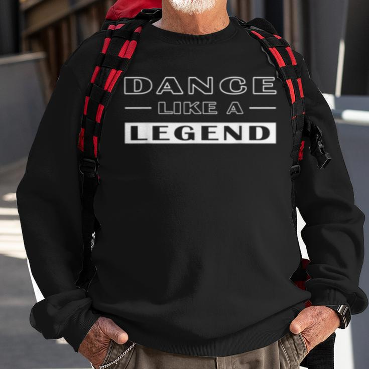 Dance Like A Legend Funny Dance Motivational Pun For Dancers Sweatshirt Gifts for Old Men