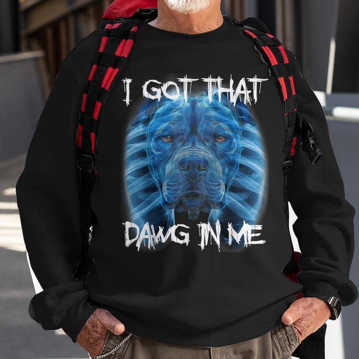 I Got That Dawg In Me Xray Pitbull Meme Humorous Quote Sweatshirt Gifts for Old Men