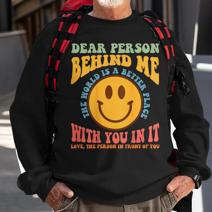 Dear Person Behind Me The World Is A Better Place Smile Face Sweatshirt Gifts for Old Men
