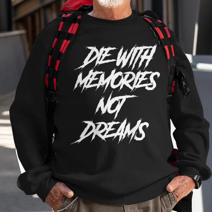 Die With Memories Not Dreams Words On Back Sweatshirt Gifts for Old Men