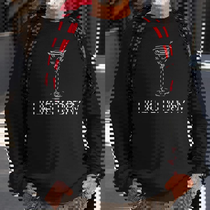 I Like It Dirty Martini Martini Dirty Sweatshirt Gifts for Old Men