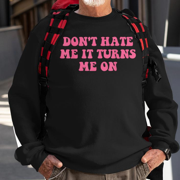 Do Not Hate Me It Turns Me On Funny Pink Text Sweatshirt Gifts for Old Men