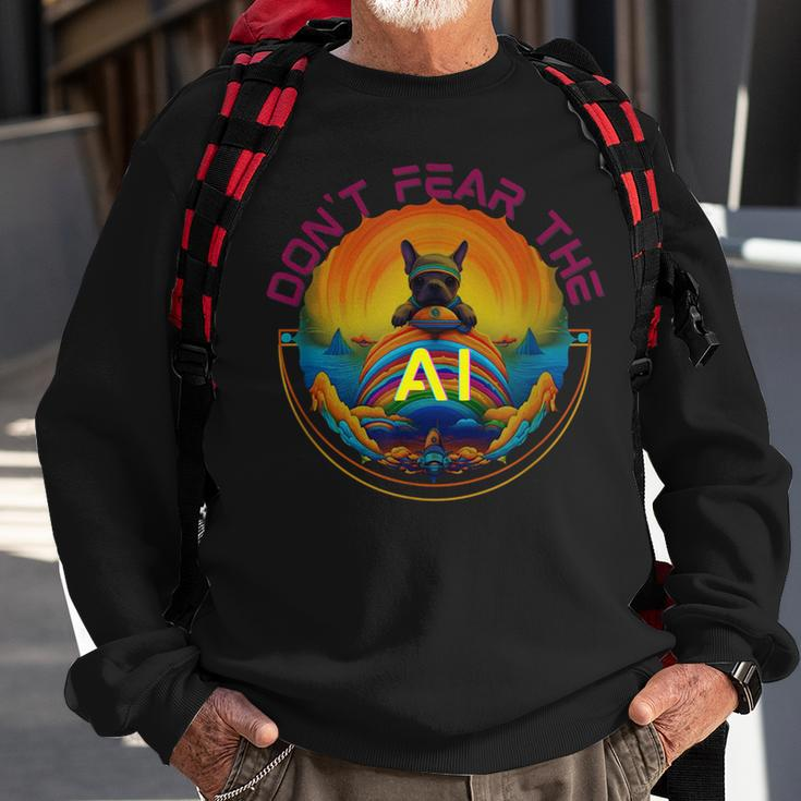 Dont Fear The Ai Sweatshirt Gifts for Old Men