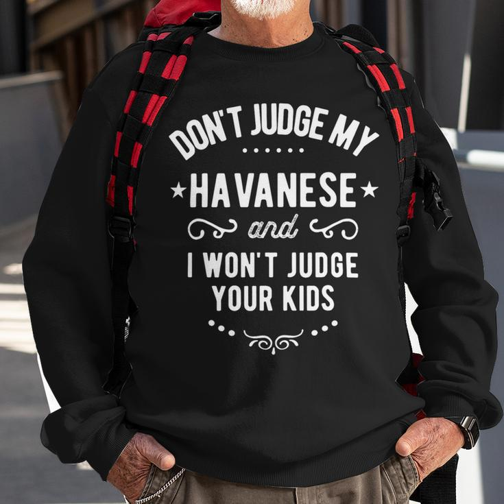 Dont Judge My Havanese Dog And I Wont Judge Your Kids Sweatshirt Gifts for Old Men