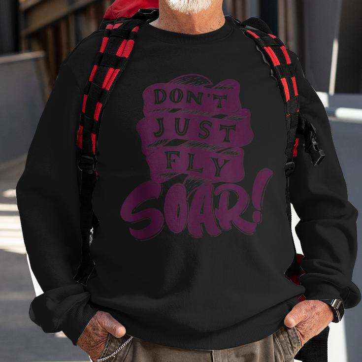 Don't Just Fly Soar Positive Motivational Quotes Sweatshirt Gifts for Old Men
