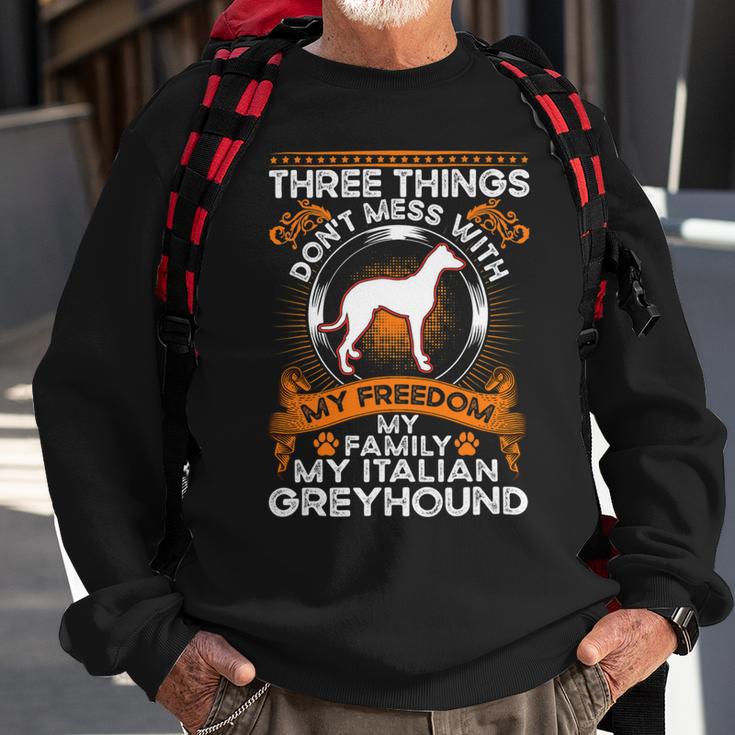 Dont Mess With My Freedom My Family My Italian Greyhound Sweatshirt Gifts for Old Men