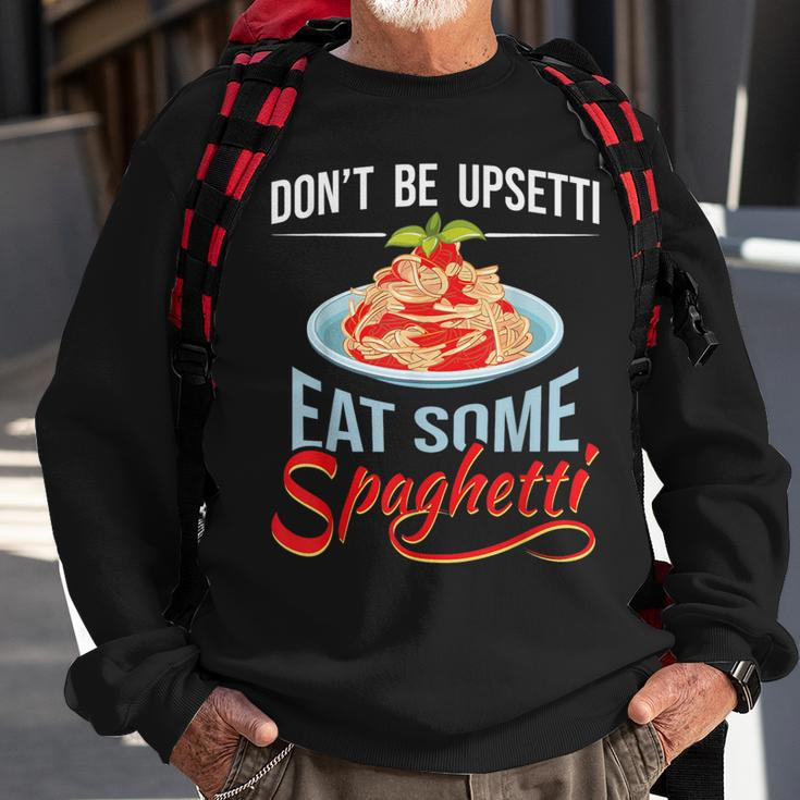 Don't Be Upsetti Eat Some Spaghetti Italian Food Pasta Lover Sweatshirt Gifts for Old Men