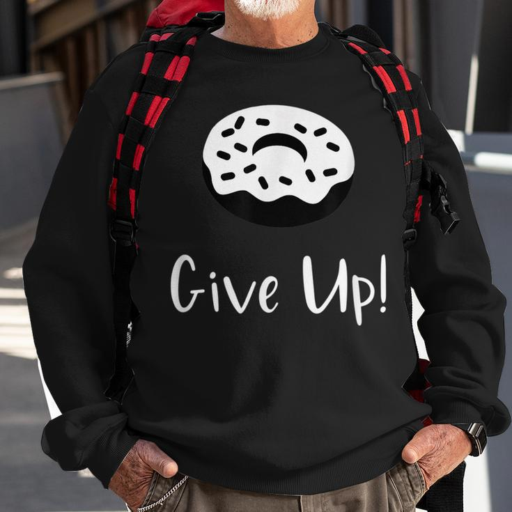 Donut Give Up Funny Pun Motivational Sweatshirt Gifts for Old Men