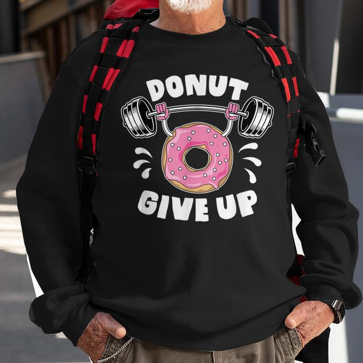 Donut Give Up Pun Motivational Bodybuilding Workout Gift Sweatshirt Gifts for Old Men
