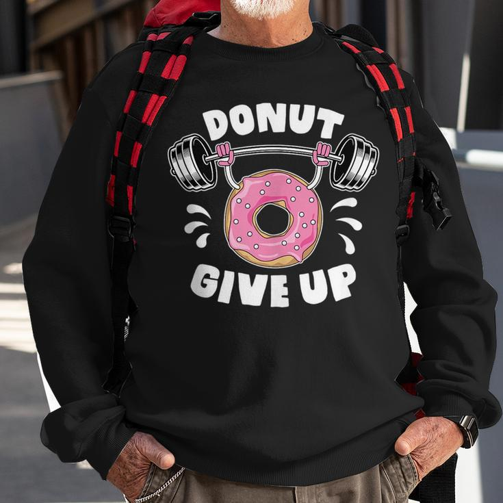Donut Give Up Pun Motivational Bodybuilding Workout Sweatshirt Gifts for Old Men