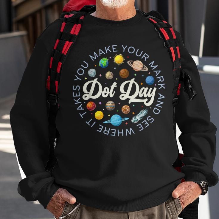 Dot Day Planets Space Make Your Mark See Where It Takes You Sweatshirt Gifts for Old Men