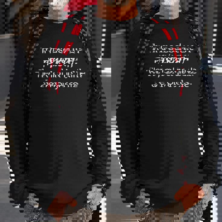 Dressed Like A Psychopath They Look Just Like Everyone Else Sweatshirt Gifts for Old Men