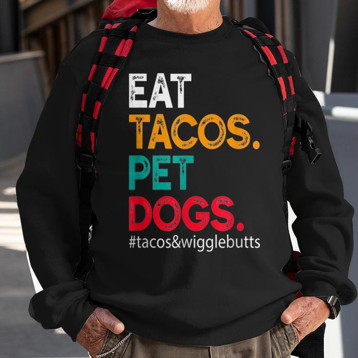 Eat Tacos Pet Dogs Tacos And Wigglebutts Tacos Funny Gifts Sweatshirt Gifts for Old Men