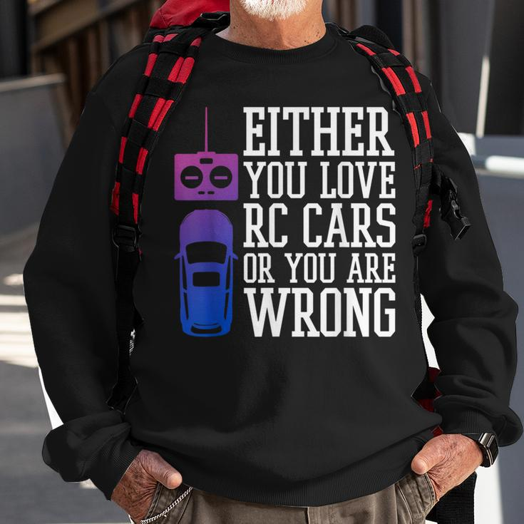 Either You Love Rc Cars Or You Are Wrong Rc Car Cars Funny Gifts Sweatshirt Gifts for Old Men