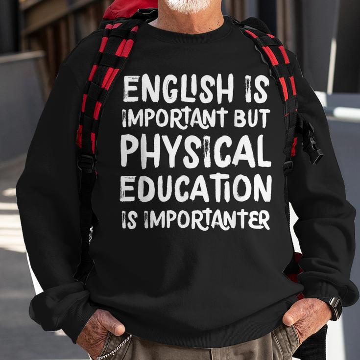 English Is Important But Physical Education Is Importanter Sweatshirt Gifts for Old Men