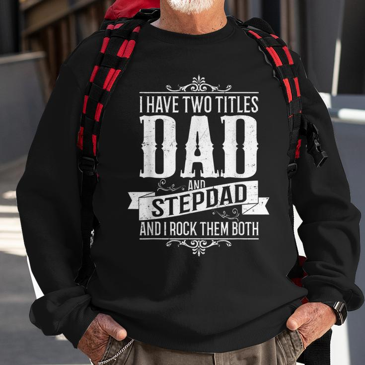 Fathers Day Stepdad I Have Two Titles Dad And Stepdad Gift For Mens Sweatshirt Gifts for Old Men