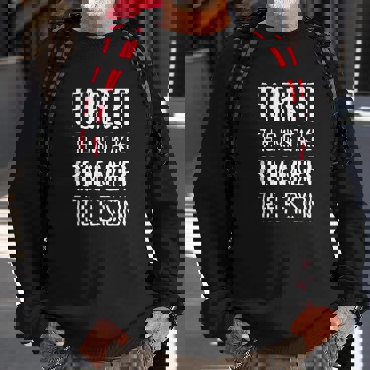 Forget The Mistake Remember The Lesson Motivational Motivational Funny Gifts Sweatshirt Gifts for Old Men