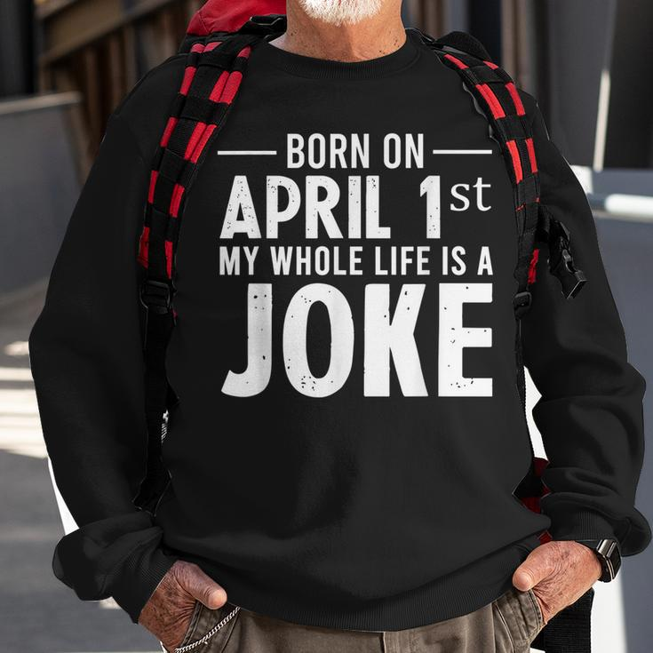 Funny April Fools Day Born On April 1St Joke Sweatshirt Gifts for Old Men