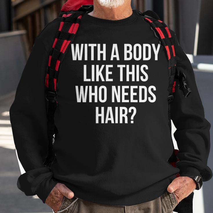 Funny Bald Dad Joke With A Body Like This Who Needs Hair Sweatshirt Gifts for Old Men