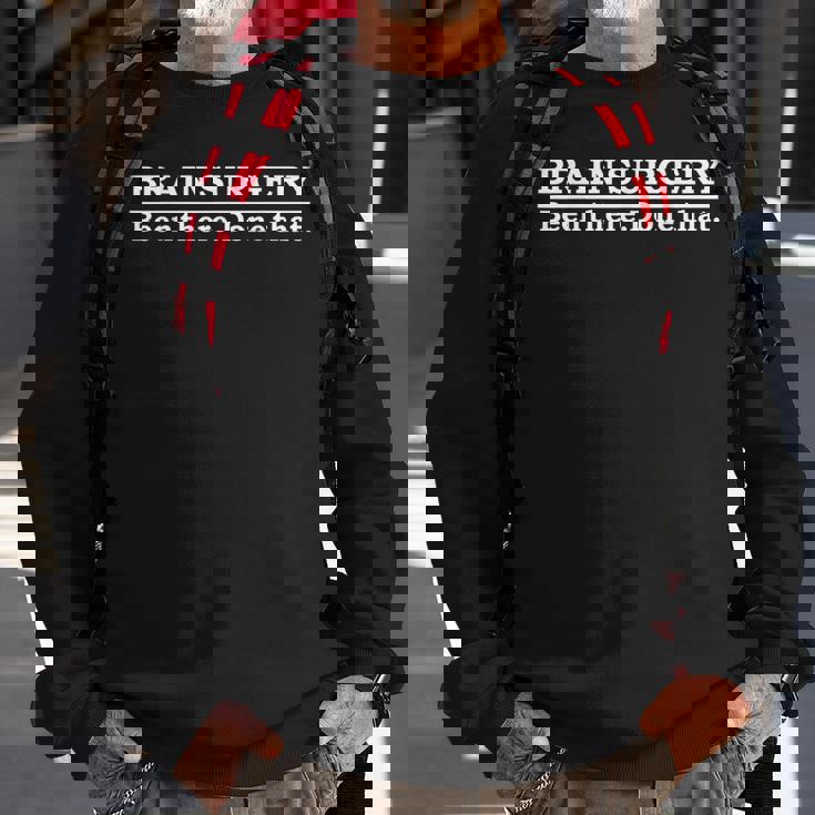 Brain Surgery Brain Surgeon Doctor Neurosurgery Sweatshirt Gifts for Old Men