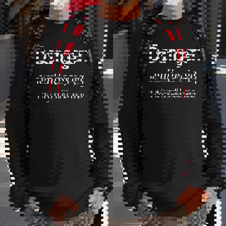 Danger Is My Middle Name Definition Sweatshirt Gifts for Old Men