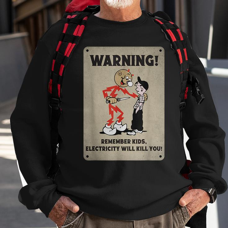 Funny Electrician Remember Kids Electricity Will Kill You Sweatshirt Gifts for Old Men