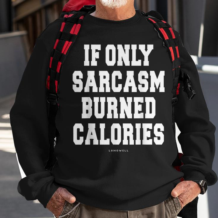 Funny Exercise- If Only Sarcasm Burned Calories Sweatshirt Gifts for Old Men