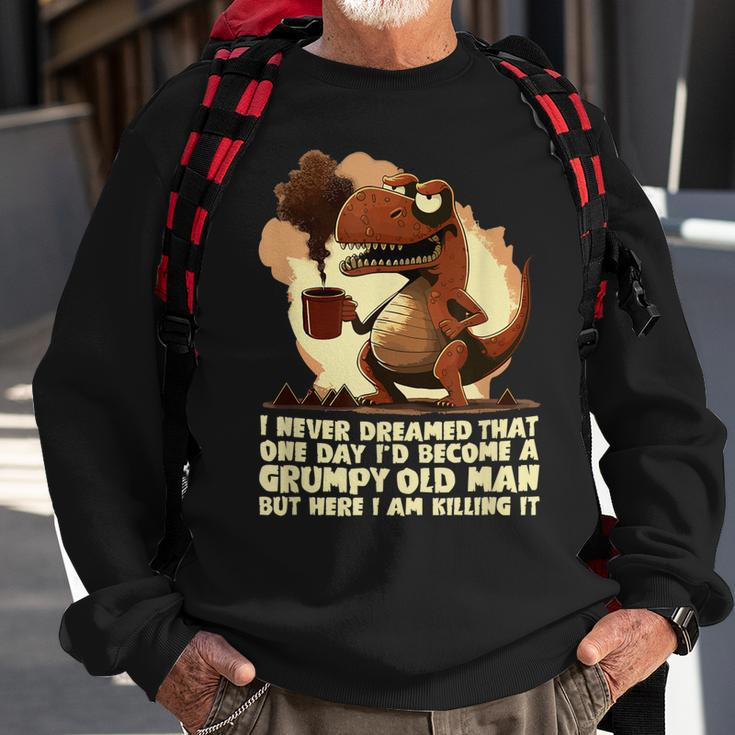 Funny Grumpy Tyranno Grumpy Old Man Sweatshirt Gifts for Old Men