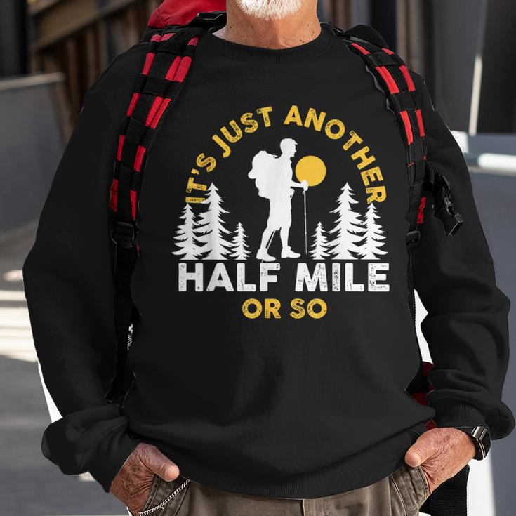 Hiker Hiking It's Just Another Half Mile Or So Sweatshirt Gifts for Old Men