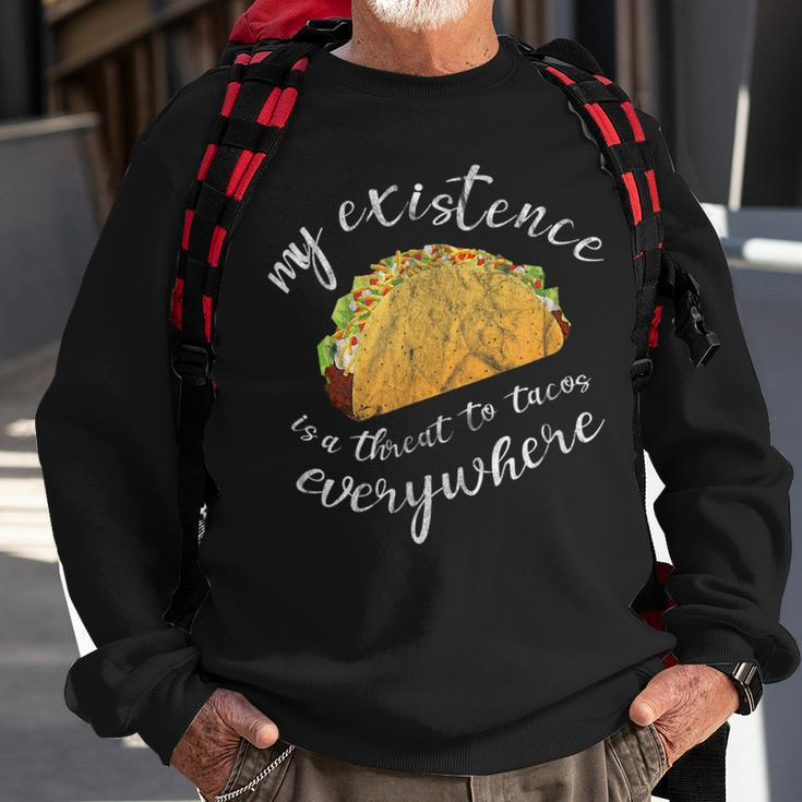 Funny Humor My Existence Is A Threat To Tacos Everywhere Tacos Funny Gifts Sweatshirt Gifts for Old Men