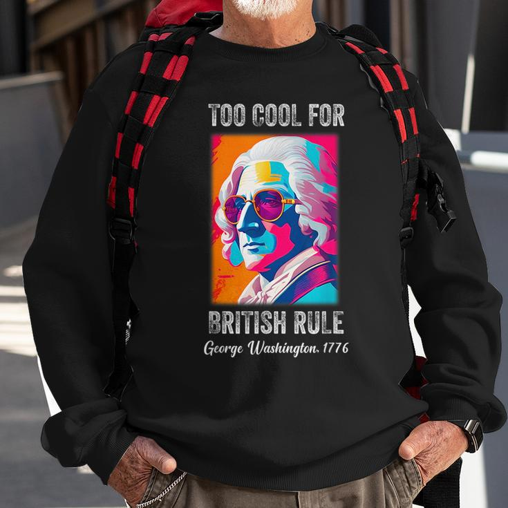 Funny July 4Th Too Cool For British Rule Washington 1776 1776 Funny Gifts Sweatshirt Gifts for Old Men