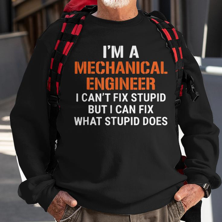 Funny Mechanical Engineer I Cant Fix Stupid Sweatshirt Gifts for Old Men