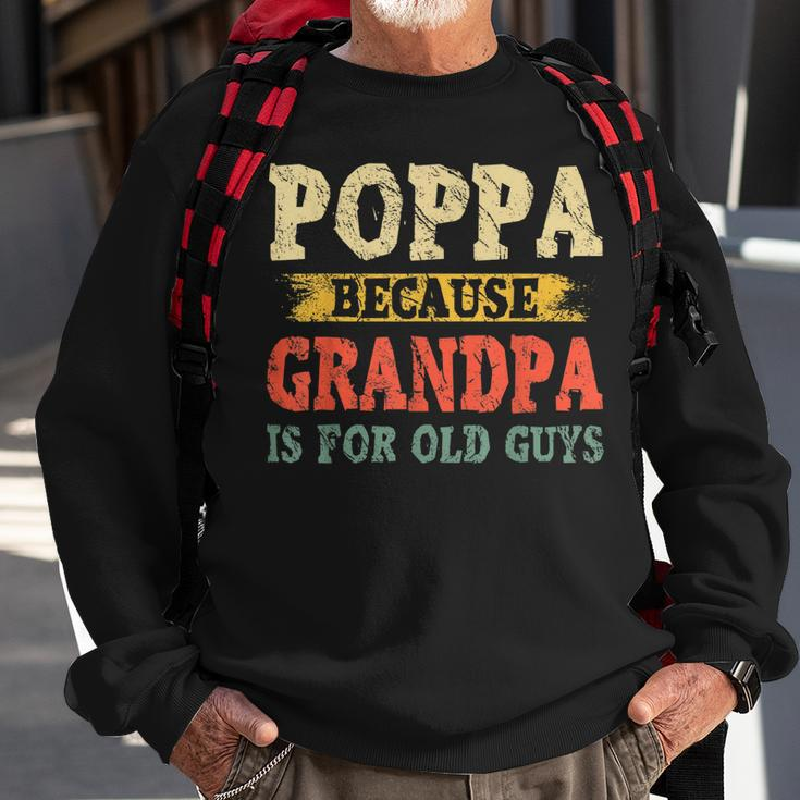 Funny Poppa Because Grandpa Is For Old Guys Fathers Day Gift For Mens Sweatshirt Gifts for Old Men
