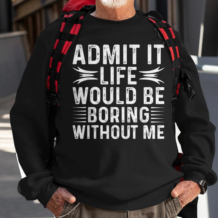 Vintage Admit It Life Would Be Boring Without Me Sweatshirt Gifts for Old Men
