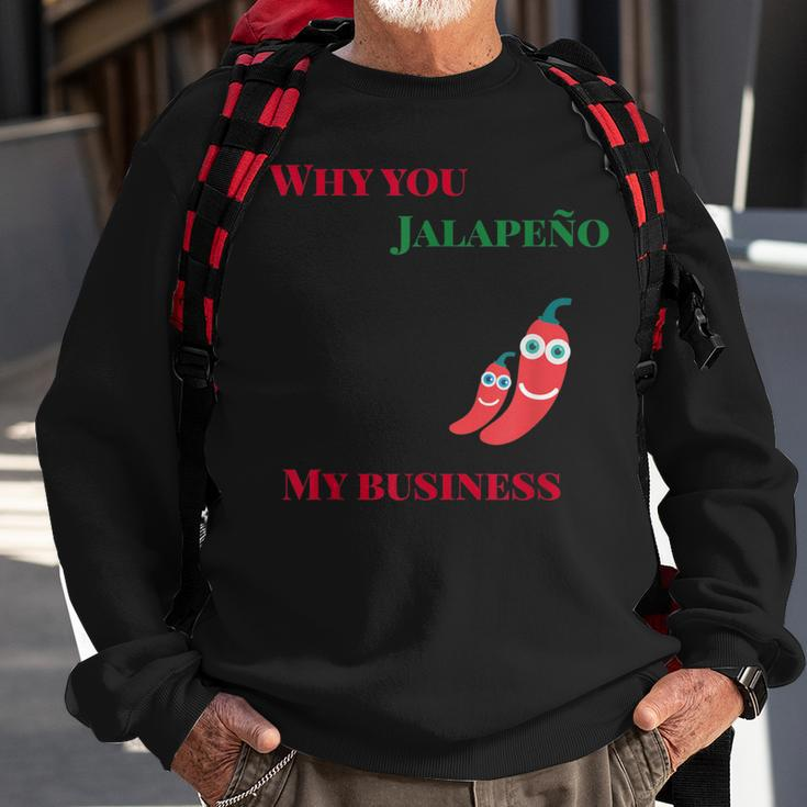 Why You Jalapeno My Business Spicy Food Sweatshirt Gifts for Old Men