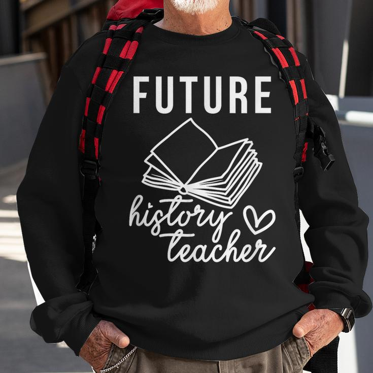 Future History Teacher Nice Gift For College Student Sweatshirt Gifts for Old Men