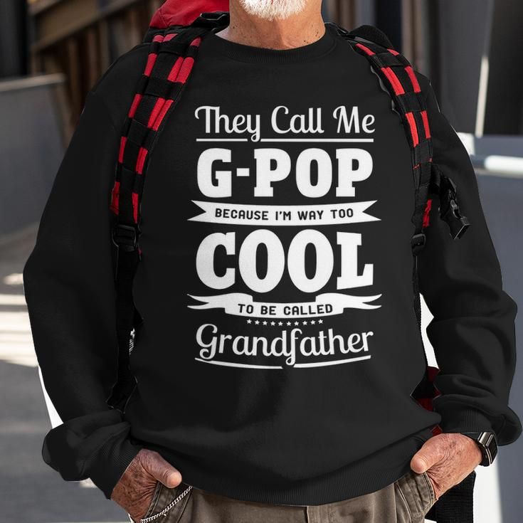 G Pop Grandpa Gift Im Called G Pop Because Im Too Cool To Be Called Grandfather Sweatshirt Gifts for Old Men