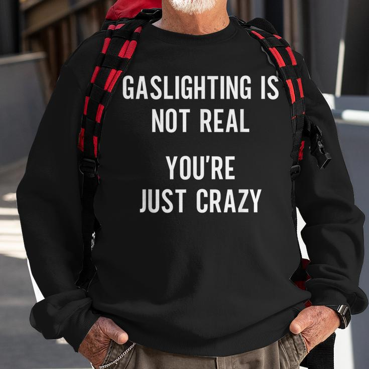 Gaslighting Is Not Real Youre Just Crazy Funny Sarcasm Sarcasm Funny Gifts Sweatshirt Gifts for Old Men