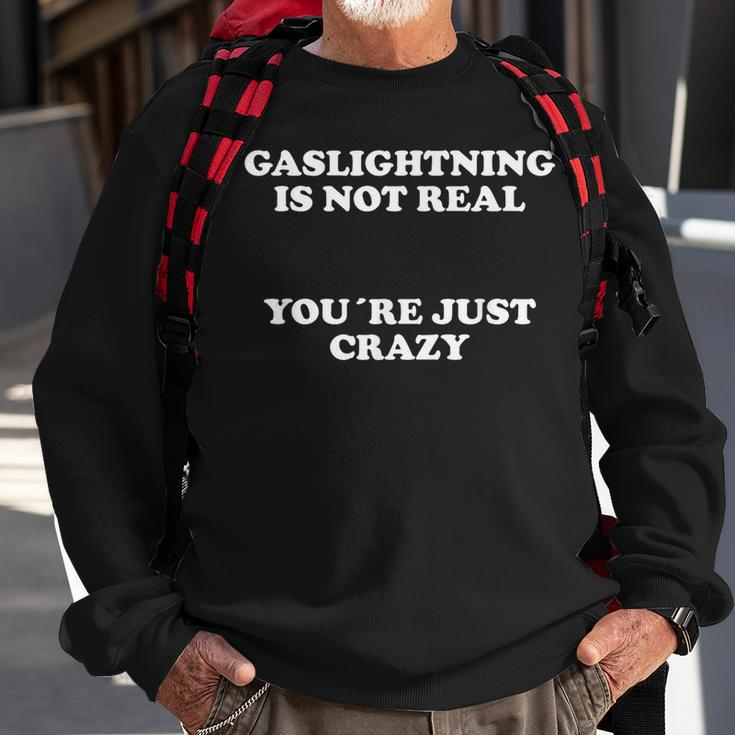 Gaslighting Is Not Real You're Just Crazy Sweatshirt Gifts for Old Men