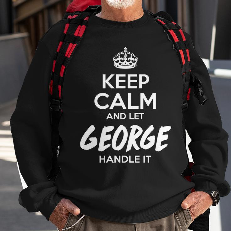 George Name Gift Keep Calm And Let George Handle It Sweatshirt Gifts for Old Men