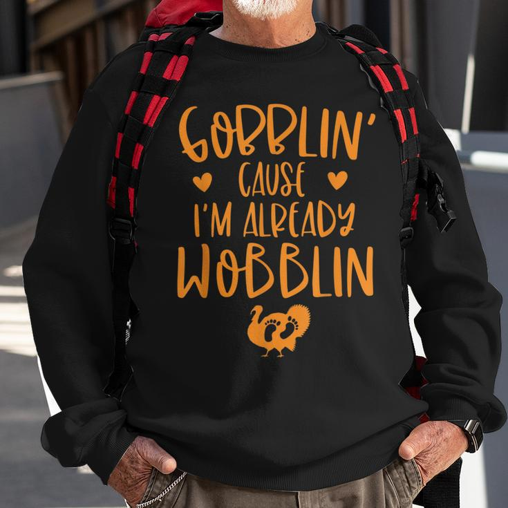 Gobblin Cause Im Already Wobblin Thanksgiving Pregnancy Sweatshirt Gifts for Old Men