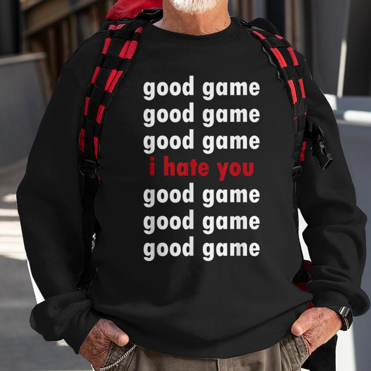 Good Game Good Game I Hate You Sweatshirt Gifts for Old Men
