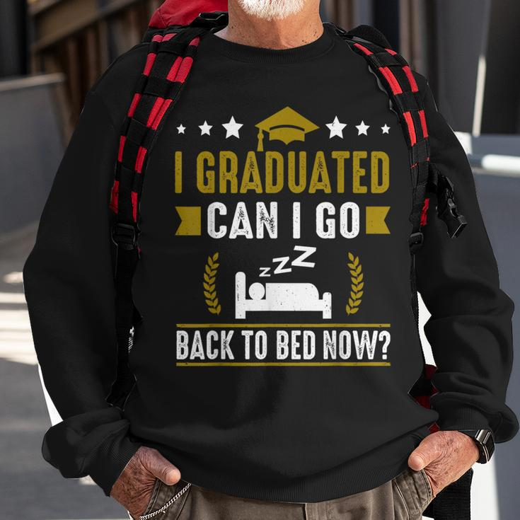 Great Graduation Gift I Graduated Can I Go Back To Bed Now Sweatshirt Gifts for Old Men