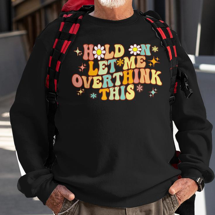 Groovy Hold On Let Me Overthink This Funny Mom Overthinking Sweatshirt Gifts for Old Men