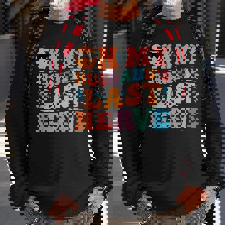 Groovy On My Husbands Last Nerve Funny For Men Husbands Sweatshirt Gifts for Old Men Groovy On My Husbands Last Nerve Funny For Men Husbands Sweatshirt Gifts for Old Men