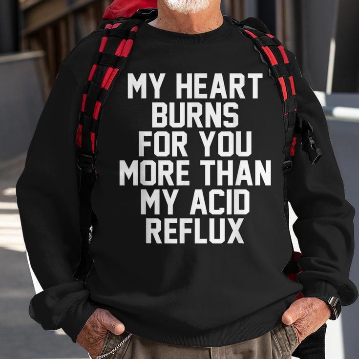 My Heart Burns For You More Than My Acid Reflux Sweatshirt Gifts for Old Men