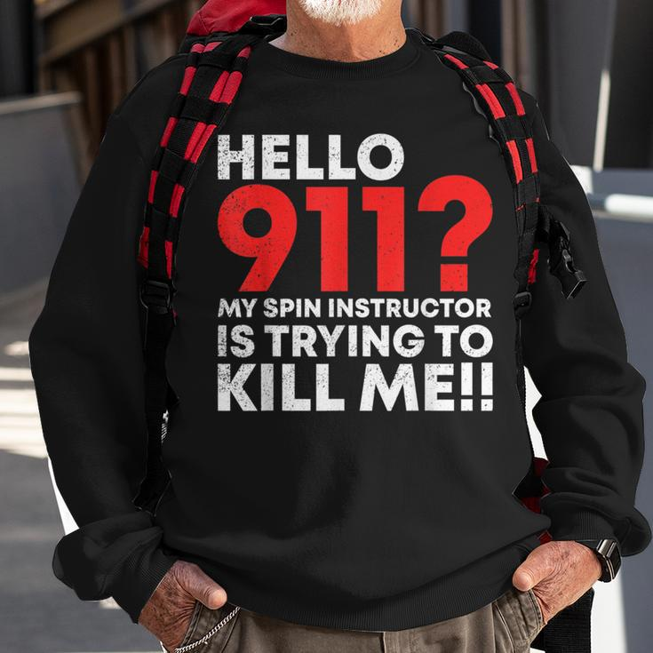 Hello 911 My Spin Instructor Is Trying To Kill Me Sweatshirt Gifts for Old Men