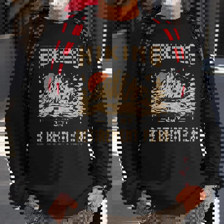 Hiking Is My Retirement Plan Funny Hiking Sweatshirt Gifts for Old Men Hiking Is My Retirement Plan Funny Hiking Sweatshirt Gifts for Old Men