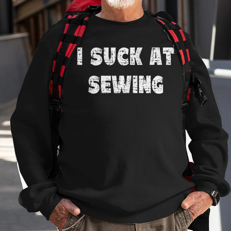Hilarious I Suck At Sewing Quote Sweatshirt Gifts for Old Men