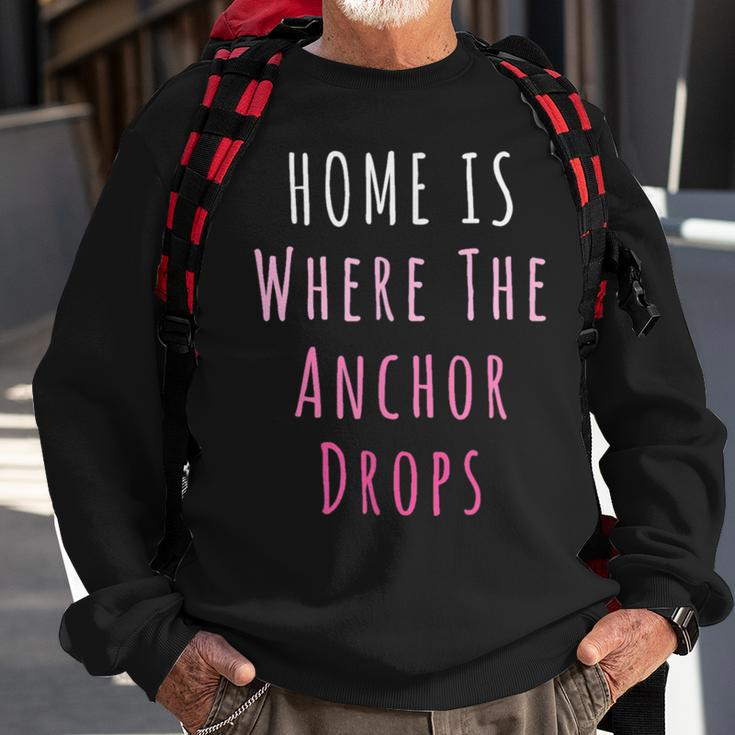 Home Is Where The Anchor Drops Boating Sweatshirt Gifts for Old Men